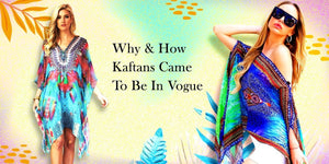 Why & How Kaftans Came To Be In Vogue - Short Kaftans - La Moda Boho Resort & Swimwear